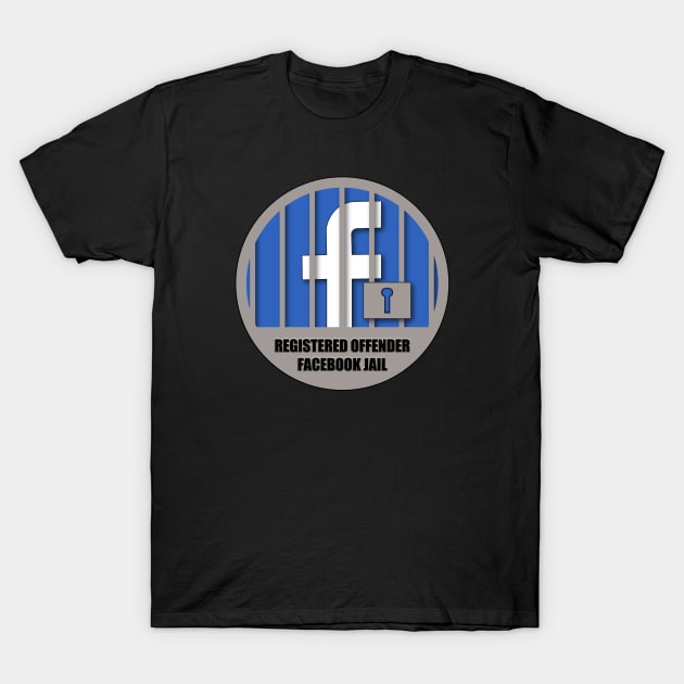 Welcome to Facebook Jail! T-Shirt by HellraiserDesigns